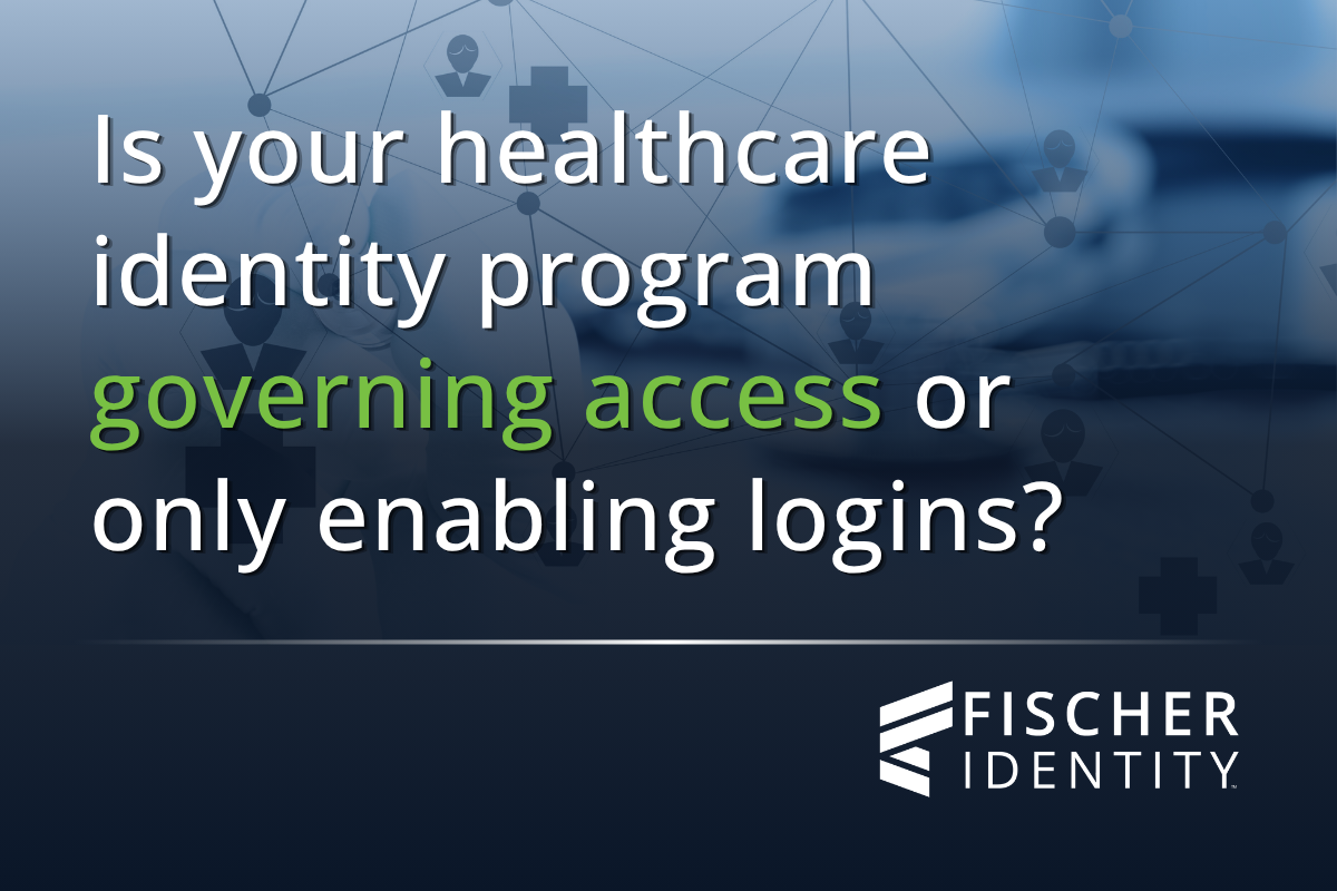 Why Fischer Identity Is the Best IAM and IGA Choice for Healthcare